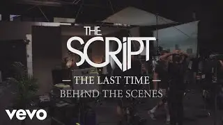 The Script - The Last Time (Behind the Scenes)