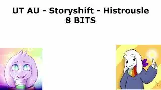 [UT] [AU] [Storyshift] Histrousle // 8 BITS