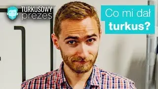 Turkusowy Prezes #6 - co dał mi turkus?