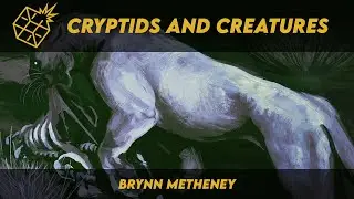 Cryptids and Creatures with Brynn Metheney