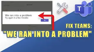 [FIX] Microsoft Teams Error:   We Ran Into a Problem 