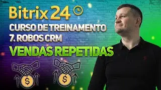 Bitrix24 Curso de Treinamento 7.CRM Robôs: Vendas Repetidas