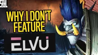 Why I DONT Feature ElvUI In My Addon Recommendations - World of Warcraft