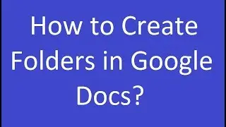 How to Create Folders in Google Docs?