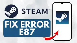 How To Fix Steam Error E87 (Quick Fix)