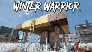 7 Days To Die - Winter Warrior EP8 - New Home Build Begins! (Alpha 20)