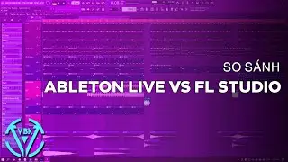 So Sánh Ableton Live vs FL Studio| FL Studio & Ableton | VBK MUSIC