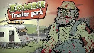 ЖИТЕЛИ ПРОТИВ ЗОМБИ! Zombie Trailer Park