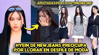 HYEIN DE NEWJEANS PREOCUPA A FANS POR LLORAR EN DESFILE DE MODA ¿AFECTADAS POR LO DE MIN HEE JIN?