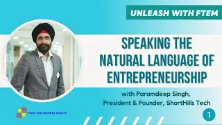 The Natural Language of Entrepreneurship | Paramdeep Singh, ShortHills Tech | Unleash with FTEM