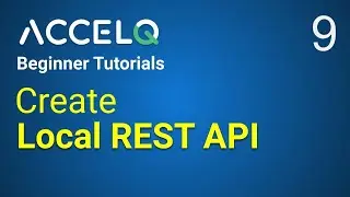 AccelQ Beginner Tutorial 9 | How to create Local REST API for Testing