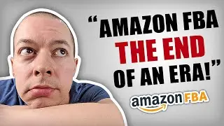Amazon FBA - The End Of An Era! (After 6 Years)