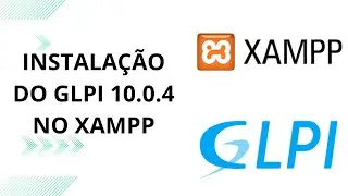 Instalando o GLPI no Xampp   Windows 10