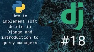 18 - How to implement soft delete in Django and introduction to query managers