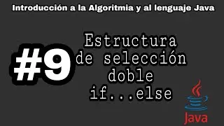 Introducción a la algoritmia y Java | #9 - Estructura de selección doble  if...else