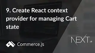 #9. Create React context provider for managing Cart state | Create a Next.js store with Commerce.js