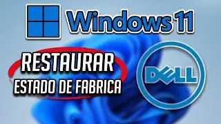 Restaurar Mi Dell Portatil a Estado de Fábrica en Windows 11 [Tutorial]