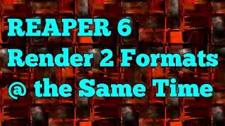 REAPER 6 Tutorial: Render Two Formats Simultaneously!