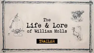 THE LIFE & LORE OF WILLIAM MOLLS | Trailer, legacy of a hunter, trapper, farmer, conservationist