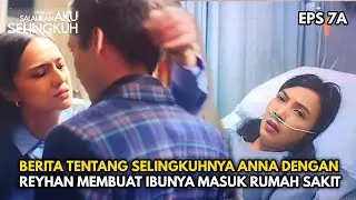 EPS 7A | BERITA ANNA BERSELINGKUH DENGAN REYHAN MEMBUAT IBUNYA SAKIT - JANGAN SALAHKAN AKU SELINGKUH