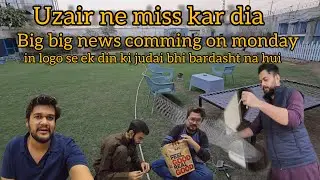 Uzair ne kya miss kiya ? | Monday ko kya bari good news arai | daily vlog 222