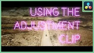 START Using The Adjustment Clip To Speed Up Your Workflow | DaVinci Resolve