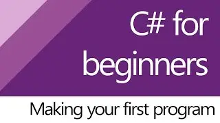 C# for beginners - 3. Making my first program