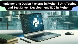 Implementing Design Patterns in Python | Unit Testing and Test Driven Development  TDD in Python