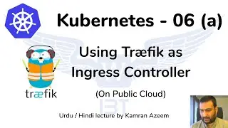 [Urdu/Hindi/اردو] Using Kubernetes - 06 (a) - Traefik Ingress Controller