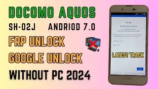 Aquos SH-02J FRP bypass Android 7.0 || Docomo Aquos SH-02J Google Bypass Without PC