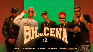 BH NA CENA #2 Mc Tairon, Mc Garoto, Delano, Mc Anjim - Produção Dj Win e Dj TG da Inestan