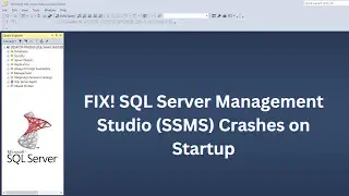 FIX! SQL Server Management Studio (SSMS) Crashes on Startup
