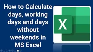 How to Calculate days, working days, days without weekends in MS Excel |