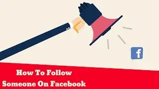 How To Follow Someone On Facebook