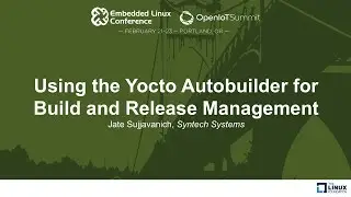 Using the Yocto Autobuilder for Build and Release Management - Jate Sujjavanich, Syntech Systems