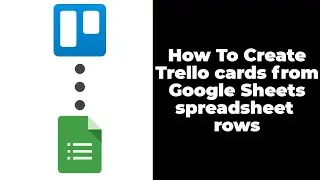 How To add Trello cards from Google Sheets - Trello Integration with Sheets