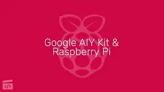 Getting Started with Google AIY Kit & Raspberry Pi, Part 2: Unpacking