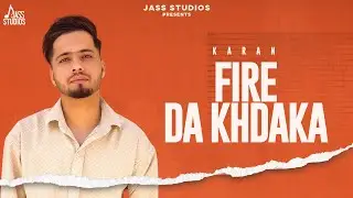 Fire Da Khdaka (Official Song ) Karan | Punjabi Song 2024 | Punjabi Song | Jass Studios