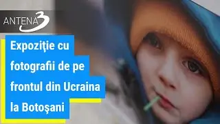 Expoziţie cu fotografii de pe frontul din Ucraina la Botoşani