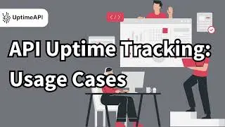 API Uptime Tracking Usage Cases