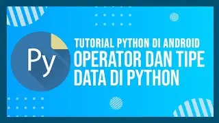 [Terbaru] Tutorial Python di Android - Operator dan Tipe Data di Python