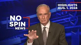 Highlights from BillOReilly com’s No Spin News | August 1, 2024