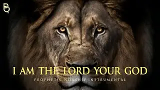 I am the LORD your God | Prophetic Worship Music Instrumental