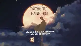 QUANG ĐĂNG TRẦN - TƯƠNG TƯ THÀNH HỌA | LYRICS VIDEO