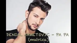 Denial Ahmetovic - PA PA (matrica mp4) FULL