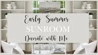 EARLY SUMMER DECOR 2023 | DECORATE WITH ME | BUDGET FRIENDLY DECORATING | COTTAGE STYLE SUNROOM