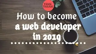 How to become a web Developer in 2019