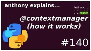 how @contextmanager works (with/contexts part 3) (advanced) anthony explains 