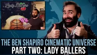 The Ben Shapiro Cinematic Universe / Part Two: Lady Ballers - SOME MORE NEWS