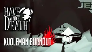 KUOLEMAN BURNOUT | Have A Nice Death #1